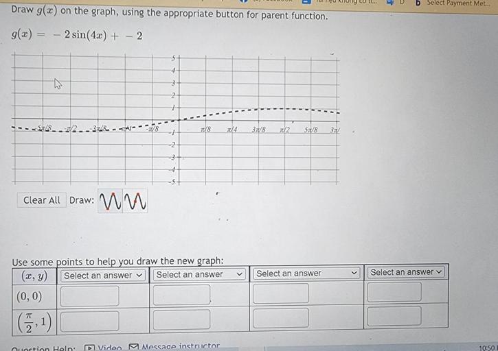 Draw g(x) on the graph, using the appropriate button for parent function.
g(x)= - 2 sin(4x) + (- 2)