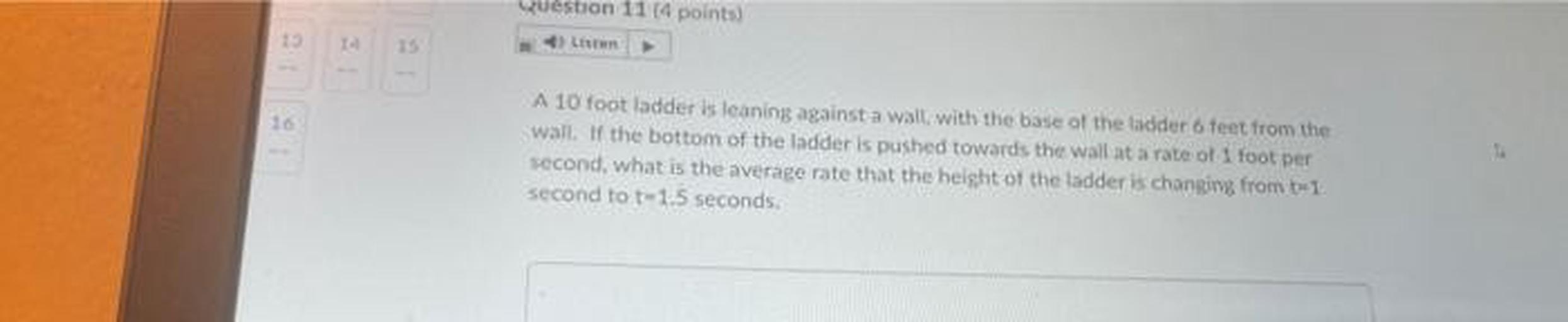 A 10 foot ladder is leaning against a wall with the base of the ladder 6 feet from the wall. If the bottom of the ladder is pushed towards the wall at a rate of 1 foot per second, what is the average rate that the height of the ladder is changing from t=1 second to t=1.5 seconds