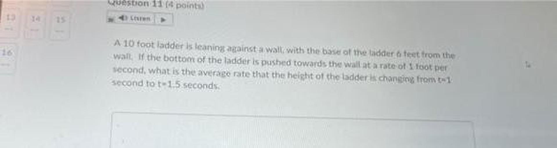 A 10 foot ladder is leaning against a wall, with the base of the ladder 6 feet from the wall. If the bottom of the ladder is pushed towards the wall at a rate of 1 foot per second, what is the average rate that the height of the ladder is changing from t=1 second to t= 1.5 seconds.