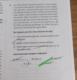 3.
alin-
unin
de-
şap
Hz. Ömer Dönemi'nde İslam Devleti'nin ordusu düzen-
li ve devamlı hâle getirildi. Haberleşme sistemi gelişti-
rildi. Irak, Misir, Suriye'de askeri garnizonlar oluşturul-
du. Bayındırlık işlerine önem verilerek yeni şehirler ku-
ruldu.