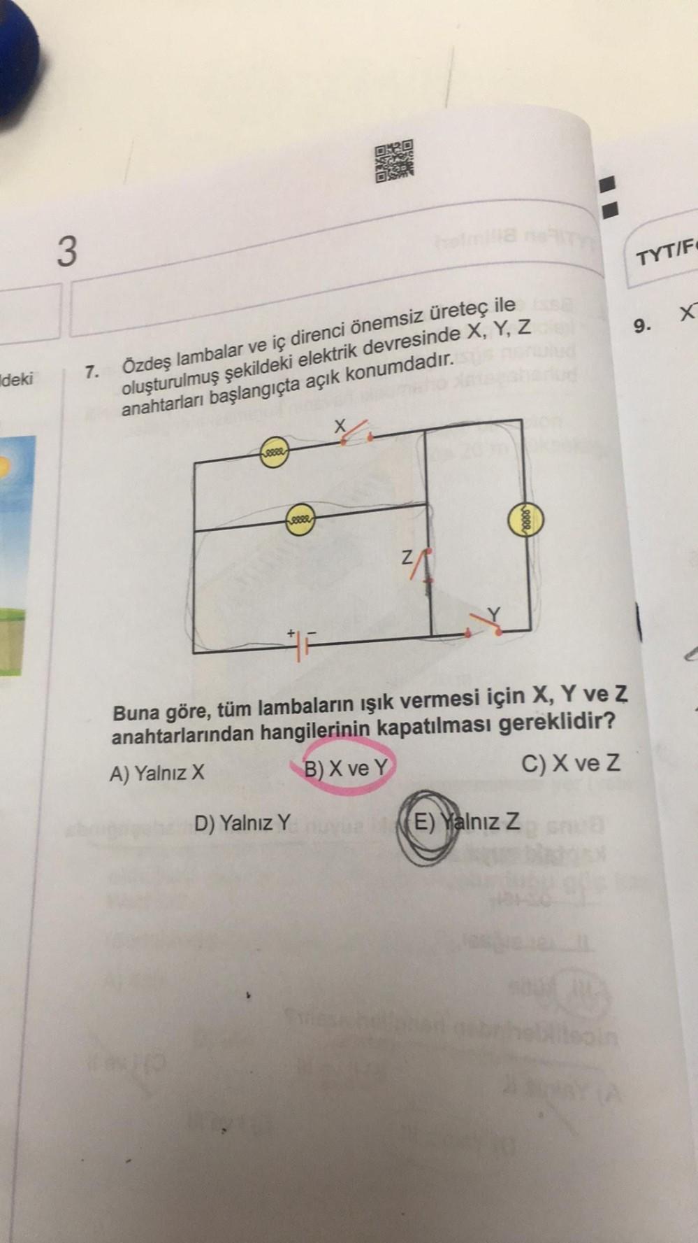 3
TYT/F
x
9.
deki
7. Özdeş lambalar ve iç direnci önemsiz üretec ile
oluşturulmuş
şekildeki elektrik devresinde X, Y, Z
anahtarları başlangıçta açık konumdadır.
X
Herre
serer
Z
N
Buna göre, tüm lambaların ışık vermesi için X, Y ve Z
anahtarlarından hangile