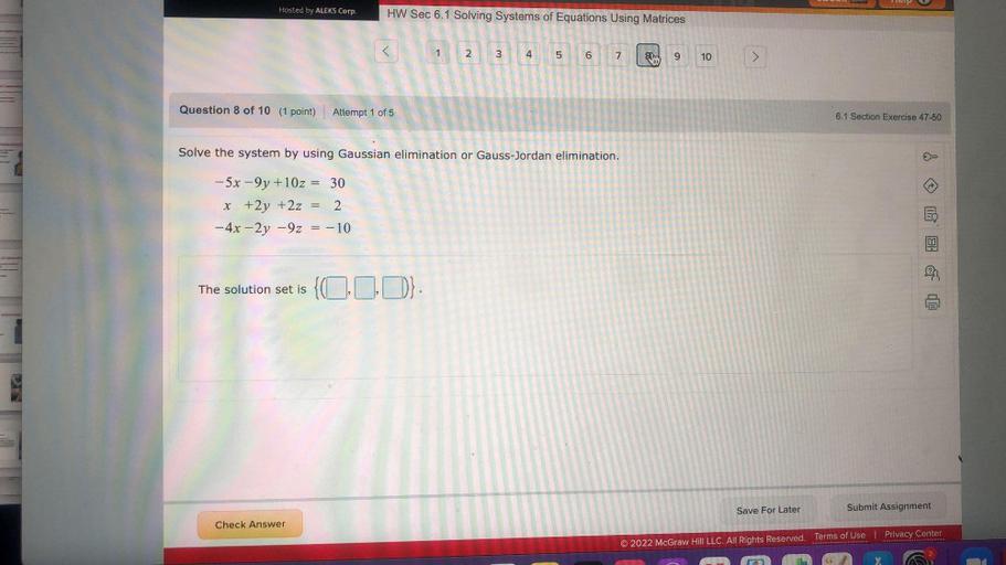 Solve the system by using Gaussian elimination or Gauss-Jordan elimination.
-5x -9y +10z = 30
x +2y +2z = 2
-4x - 2y –9z = - -10
The solution set is { __ , __ , __ }