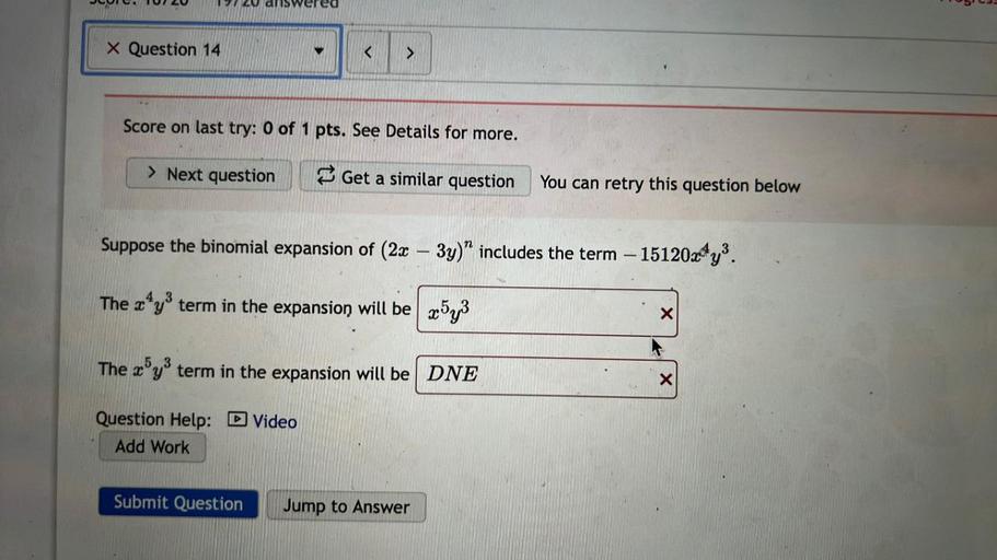 Suppose the binomial expansion of (2x – 3y)^n includes the term –15120x^4y^3
The x^4y^3 term in the expansion will be ___
The x^5y^3 term in the expansion will be ___