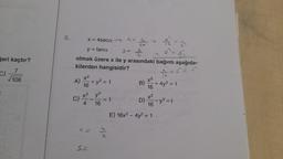 6.
x = 4seca -
x= 4
1.6
Seri kaçtır?
y = tana
&
olmak üzere x ile y arasındaki bağıntı aşağıda-
kilerden hangisidir?
7
C)
106
x²
A)
x2
+ y²=1
16
B)
16
+44²=1
x2
C)
y?
= 1
x²
16-y²=1
D)
4 16
E) 16x2 - 4y2 = 1
ct
als
St
