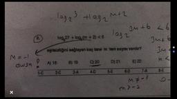 tesh
log23 taganth
Mt2
3M +6 26
log, 27 + log, (m + 2) <6
laga
3M16 6
3M :
9.
eşitsizliğini sağlayan kaç tane m tam sayısı vardır?
Me
dusa
E
0
!
M <
A) 18
B) 19
C) 20
E) 22
D) 21
2-0
3-A
5-E
6-0
7-A
Mz-1
m)-2
X
