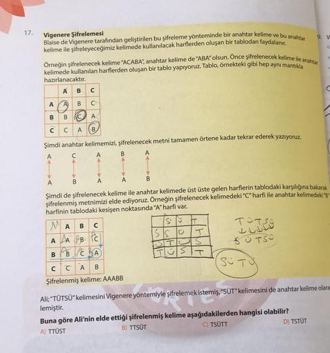 17.
9. V
Vigenere Şifrelemesi
Blaise de Vigenere tarafından geliştirilen bu şifreleme yönteminde bir anahtar kelime ve bu anahtar
kelime ile şifreleyeceğimiz kelimede kullanılacak harflerden oluşan bir tablodan faydalanır.
Örneğin şifrelenecek kelime "ACAB