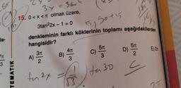 so
3 y = 360
Igo
15. 0<x<a olmak üzere,
-
Young
5 soty
3tan22x - 1 = 0
denkleminin farklı köklerinin toplamı aşağıdakilerden
hangisidir?
la-
57
571
D)
E) 2:
C)
41
B)
3
31
A)
2
50
3
3
TEMATIK
ta 30
G
to 2y =
2T