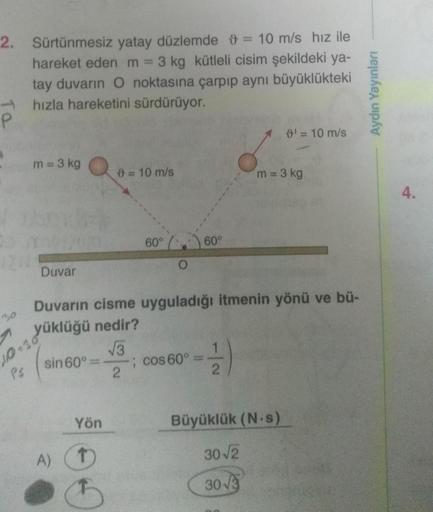 2. Sürtünmesiz yatay düzlemde 9 = 10 m/s hız ile harek… Fizik