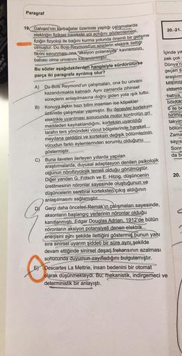 Paragraf
20.-21.
613D
İçinde ya
pek çok
Dünya'n
geçen s
araştırm
Mistrita
sistemi
batıya,
böldük
6 ile bc
birimiy
takvim
bölün
Zama
19 Galvani'nin kurbağalar üzerinde yaptığı çalışmalarda
elektriğin fiziksel harekete yol açtığını gözlemlemesi,
fiziğin fizy