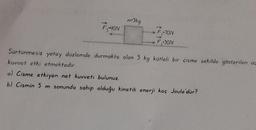 m3kg
F340N
F-70N
F-30N
Surtunmesiz yatay duzlemde durmakta olan 3 kg kutleli bir cisme sekilde gösterilen op
kuvvet etki etmektedir.
a) Cisme etkiyen net kuvveti bulunuz
b) Cismin 5 m sonunda sahip olduğu kinetik enerji kaç Joule'dür?
