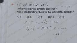 -
galvos
Gralla
nalata yo
"19_19 jalato
2x2 + 2y- 8x +12y - 24 -0.
denklemini sağlayan çemberin çapı nedir?
galata, what is the diameter of the circle that satisfies t
A) 4
B) 5
D)
E) 12
2
x2
-hat
alla
X
2
galata yös sat gala
(x-2)
- 12=0
ala
25
galata yös sat galtozat
yos sat galata yös sat xalates 70 alata ve equation?
os sat galata yös satagalata yös sat galata
sat galimyös sat galata
ös sat galat