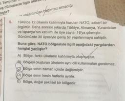 li Tanpi
niş cümlelerle ilgili ol
lıştır?
vaşamından bağımsız olmadığı
ed
ni
8.
1949'da 12 ülkenin katılımıyla kurulan NATO, askerî bir
örgüttür. Daha sonraki yıllarda Türkiye, Almanya, Yunanistan
ve İspanya'nın katılımı ile üye sayısı 16'ya çıkmıştır.
Gün