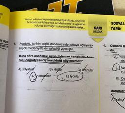 enin
0
da yapıla
sinin ye
Alınan, edinilen bilginin gelişmeye açık olduğu, seviyenin
bir basamak daha arttığı, kendini tanıma ve uygulama
yolunda acemiliğin hız kaybettiği ikinci seviye...
1.
Anadolu, tarihin çeşitli dönemlerinde istilaya uğrayarak
birçok