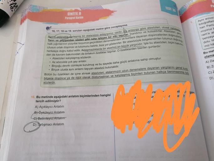 UNITE 8
Paragraf Karma
1.
**************
16, 17, 18 ve 19. soruları aşağıdaki metne göre cevaplayınız.
**********..................
Bizim
desmiş bir atalarsözü anlayışımız vardır. Bu anlayışa göre atasözleri, ulusal variklad
Tanrı ve peygamber sözleri gibi