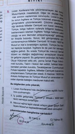 za-
ge
ani
cığı
m-
arif
un
min
bir
3-
|
Nitelik Yayıncılık
5. Lozan Konferansı'nda çözümlenemeyen tek konu
Musul-Kerkük meselesiydi. Diğer bir deyişle Türk
-Irak sınırının saptanması sorunuydu. Lozan'a göre
bu sorun Ingiltere ve Türkiye hükümeti arasında i