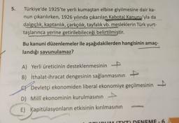 5.
Türkiye'de 1925'te yerli kumaştan elbise giyilmesine dair ka-
nun çıkarılırken, 1926 yılında çıkarılan Kabotai Kanunu'yla da
dalgıçlık, kaptanlık, çarkçılık, tayfalık vb. mesleklerin Türk yurt-
taşlarınca yerine getirilebileceği belirtilmiştir.
Bu kanun