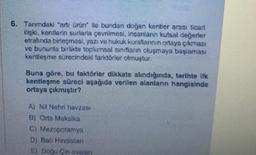 6. Tanımdaki "arti ürün" le bundan doğan kentler arası ticari
ilişki, kentlerin surlarla çevnimesi, insanlann kutsal değerler
etrafında birleşmesi, yazı ve hukuk kurallarının ortaya çıkması
ve bununla birlikte toplumsal sınıfların oluşmaya başlaması
kentle