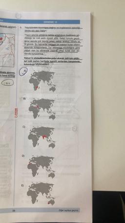 fya
lenerek gösteril-
kkate alınırsa,
n hava kirliliği
(E) V
PALME
YAYINEVİ
39
DENEME 12
4. Yeryüzündeki biyomlanın dağılışı ve özelliklerinin işlendiği
derste söz alan Hakan:
"Yazın ailemle gittiğimiz tatilde anlattığınız özelliklerin gö-
rüldüğü bir mill