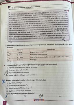 TÜRKÇE
7-9. soruları aşağıdaki parçaya göre cevaplayınız.
rusk
60
(1) Güzel bir sonbahar havasında şair, havuz başına uzanır gibi oturmuş; güneşleniyordu. Yaşamaya dair
gereklilikleri düşünüyordu. Neydi bunlar? Sevgi, huzur, mutluluk, güven... Sonra şunun