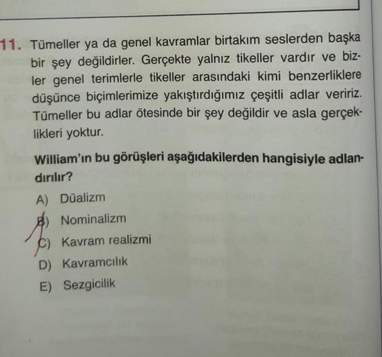 11. Tümeller ya da genel kavramlar birtakım seslerden başka
bir şey değildirler. Gerçekte yalnız tikeller vardır ve biz-
ler genel terimlerle tikeller arasındaki kimi benzerliklere
düşünce biçimlerimize yakıştırdığımız çeşitli adlar veririz.
Tümeller bu ad