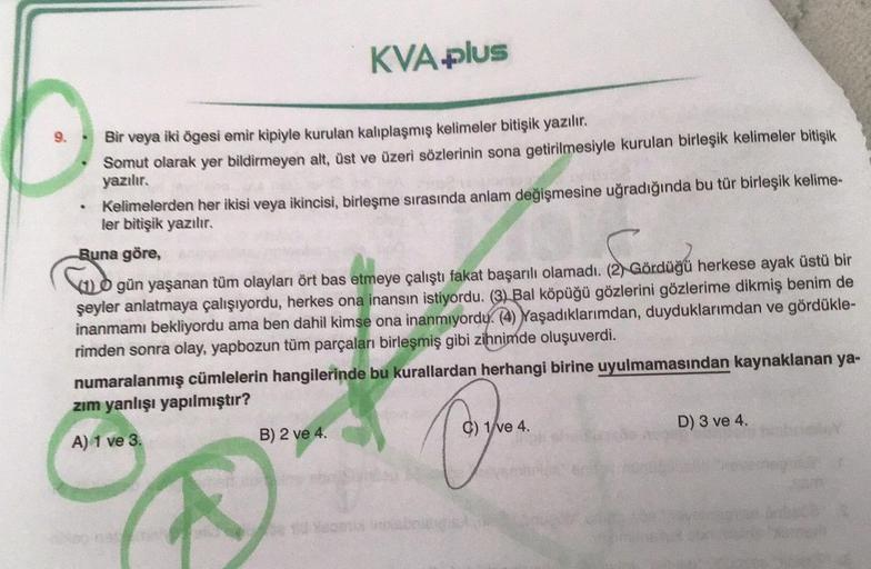 KVA plus
Bir veya iki ögesi emir kipiyle kurulan kalıplaşmış kelimeler bitişik yazılır.
Somut olarak yer bildirmeyen alt, üst ve üzeri sözlerinin sona getirilmesiyle kurulan birleşik kelimeler bitişik
yazılır.
•
Kelimelerden her ikisi veya ikincisi, birleş