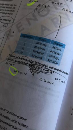 inliğe kadar olan kıs-
sindeki karanın eği-
gimin fazla olduğu
az olduğu kıyılar-
ta sahanlığı
EV
A) I ve II
Il ve IV
ENG
Merkezler
11
|||
B) I ve III
E) IIl ve I
Boylam
Enlem
35°batı
20°kuzey
35°güney
40°doğu
35°doğu
20°kuzey
IV
20°güney
40°doğu
Enlem ve boylam değerleri verilen yukarıdaki merkez
lerden hangilerinin yerel saati aynidir?
B ve III
C) II ve III
A) I ve II
D) Il ve IV
E) III ve IV.
iklimi özellikleri gösterir
ik sıcaklık farklı fazladır
iç kesimlerinde gö
ğış ilkh
E