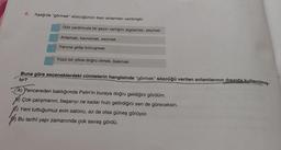 6. Aşağıda "görmek" sözcüğünün bazı anlamları verilmiştir.
Göz yardımıyla bir şeyin varlığını algılamak, seçmek
Anlamak, kavramak, sezmek
Yanına gidip konuşmak
Yüzü bir yöne doğru olmak, bakmak
Buna göre seçeneklerdeki cümlelerin hangisinde "görmek" sözcüğü verilen anlamlarının dısında kullanılmış-
tır?
A) Pencereden baktığımda Pelin'in buraya doğru geldiğini gördüm.
Çok çalışmanın, başarıyı ne kadar hızlı getirdiğini sen de göreceksin.
Yeni tuttuğumuz evin salonu, az da olsa güneş görüyor.
Bu tarihî yapı zamanında çok savaş gördü.