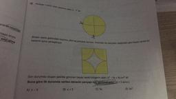 anarak rakamlan
baya atıyor.
sayı olma
18. Yarıçapı r birim olan dairenin alanı - dir.
34
of
Sinem daire şeklindeki kartonu dört eş parçaya ayırıyor. Ardından bu parçaları aşağıdaki gibi beyaz renkli bir
karenin içine yerleştiriyor.
Son durumda oluşan şekilde görünen beyaz renkli bölgenin alanı (x² - 6x +9) cm² dir.
Buna göre ilk durumda verilen dairenin yarıçapı kaç santimetredir? (x = 3 alınız.)
C) 3x
D) 3x²
A) x-3
B) x +3