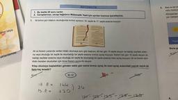 ğilse veya
aktarılamaz.
MATEMATİK
1. Bu testte 20 soru vardır.
2. Cevaplarınızı, cevap kağıdının Matematik Testi için ayrılan kısmına işaretleyiniz.
1.
Ali birinci gün kitabını okuduğunda kırmızı ayracını 16. sayfa ile 17. sayfa arasına koyuyor.
16
17
Ali ve Kerem yukarıda verilen kitabı okumaya aynı gün başlıyor. Ali her gün 15 sayfa okuyor ve kaldığı sayfalar arası-
na veya okuduğu bir sayfa ile okumadığı bir sayfa arasına kırmızı ayraç koyuyor. Kerem her gün 18 sayfa okuyor ve
kaldığı sayfalar arasına veya okuduğu bir sayfa ile okumadığı bir sayfa arasına mavi ayraç koyuyor. Ali ve Kerem aynı
kitabı beraber okudukları için önce Kerem sonra Ali okuyor.
Kitap okumaya başladıkları günden sekiz gün sonra kırmızı ayraç ile mavi ayraç arasındaki yaprak sayısı en
fazla kaç tenedir?
ALT
B) 12
C) 19
D) 23
18.8 =
144
) 24
15.2 =
120
124-128-125-127-129
3.
Bazı ev tipi kli
uyku moduna
Klimalardan
yor. Çalışan
ALLAN
Pazar
Buna go
A) 20
✔