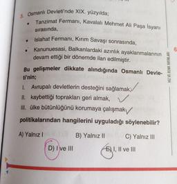 3. Osmanlı Devleti'nde XIX. yüzyılda;
Tanzimat Fermanı, Kavalalı Mehmet Ali Paşa İsyanı
sırasında,
Islahat Fermanı, Kırım Savaşı sonrasında,
●
• Kanunuesasi, Balkanlardaki azınlık ayaklanmalarının
devam ettiği bir dönemde ilan edilmiştir.
Bu gelişmeler dik
