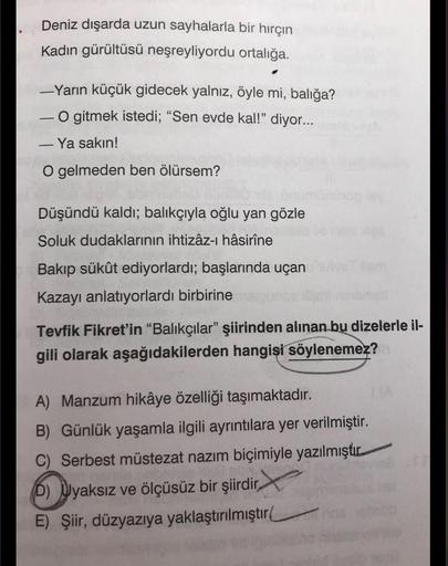 Deniz dışarda uzun sayhalarla bir hırçın
Kadın gürültüsü neşreyliyordu ortalığa.
-Yarın küçük gidecek yalnız, öyle mi, balığa?
- O gitmek istedi; "Sen evde kal!" diyor...
-
- Ya sakın!
-
O gelmeden ben ölürsem?
Düşündü kaldı; balıkçıyla oğlu yan gözle
Solu