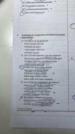 6.
Çapraz kafiye düzeninde yazılmıştır. +
Tunç uyağa yer verilmiştir. +
DY 6+5 biçiminde duraklanmıştır
J
-
E) Yarım kafiye kullanılmıştır.
Aşağıdakilerden hangisi İkinci Yeni şiirine örnek olarak
gösterilemez?
A) Kan görüyorum taş görüyorum
bütün heykeller arasında
TWEN
karabasan ilık acemi
-uykusuzluğun sütlü inciri-
kovanlara sızmıyor
powiery
B) Sen o karanfile eğilimlisin, alıp sana veriyorum
MONG
İşte sen de bir başkasına veriyorsun daha güzel
ODONTORBRAN
P
O başkası yok mu bir yanındakine veriyor
ONE
Derken karanfil elden elé
IGRATION
C) Tüyden hafif olurum böyle sabahlar
Karşı damda bir güneş parçası
e
İçimde kuş cıvıltıları, şarkılar
+
WANDE
A
Bağıra çağıra düşerim yollara
Döner döner durur başım havalarda
D) sana nehirlerden rüzgârlardan söz ediyorum
Anandw
Recol
benim için nehirleri eğit, su yollahı aç
ben ki daha ağzı lekeli bir çocukken
w
PENG
yürürken gördüm bir gün nehirleri
+
nehirlerin rüzgârların sözü yaşar
E)Sen gittiğim o ülkesin varılmıyorsun
WATANS
Vurmuş sonrasız nasıl en güzel sulara
Güzelliğin balıkları gibi istanbul'un
www.w
w
AYT KDS-9 (B SERİSİ)
3
8.