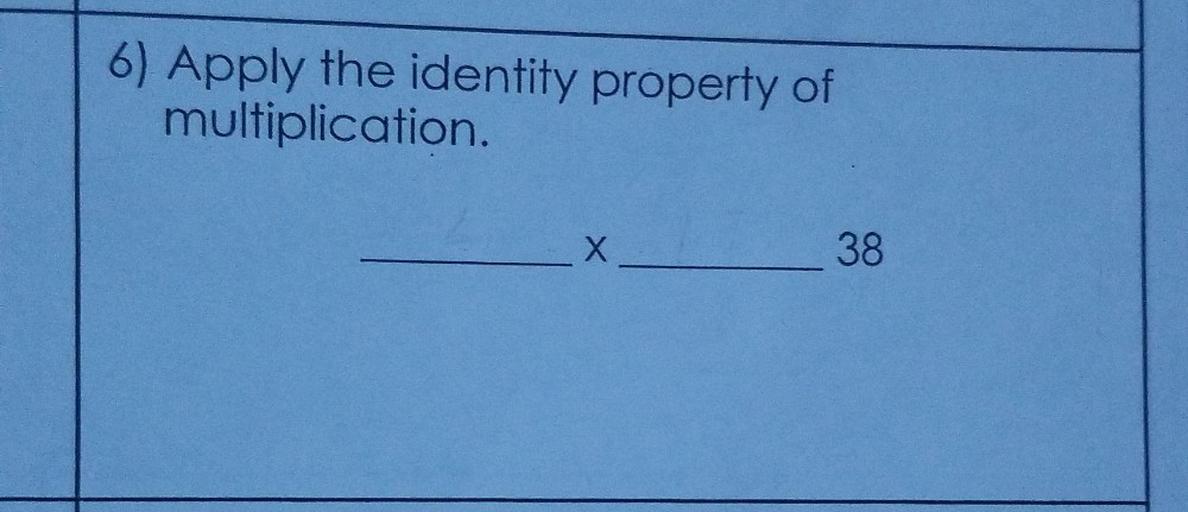 Apply the identity property of multiplication. X ___... Algebra