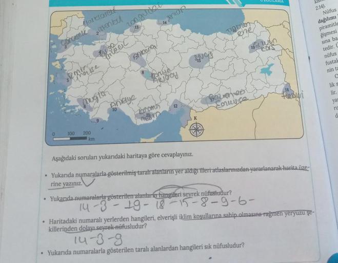 forklared
intental
Gorogek
si monise
musta
zonguder
13
Ankara
Brieau
wor
Anaye
10
Kenya
Audcy
12
Nas
TRABROT
Queen
Sommyze
01GULAMA
10 win
zors
Farduri
Foremos
mesm
K
0
100 200
km
Aşağıdaki soruları yukarıdaki haritaya göre cevaplayınız.
• Yukarıda numaral