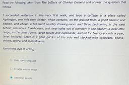 Read the following taken from The Letters of Charles Dickens and answer the question that
follows.
I succeeded yesterday in the very first walk, and took a cottage at a place called Alphington, one mile from Exeter, which contains, on the ground-floo