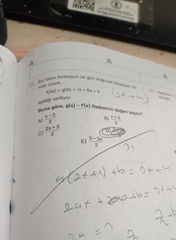 A
A
22. f(x) birim fonksiyon ve g(x) doğrusal fonksiyon ol
mak üzere,
+ g(2x + 1) = 6x + 4
f(3x)
(+45)
24. Asagida (
eşitliği veriliyor.
Buna göre, g(x) - f'(x) ifadesinin değeri kaçtır?
A)
x-3
2
B) X+3
2
2x + 3
2
3-3x
E)
2
2)
22+ +1) +b = 2++4
2ut +2a+b= 2+4²
2+b
C)
C
S
C
d