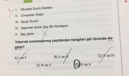 1. Mustafa Suphi Destanı
II. Cinayetler Kitabı
III. Sevgi Duvarı
IV. Yaşamak Güzel Şey Be Kardeşim
V. Beş Şehir
Yukarıda numaralanmış yapıtlardan hangileri şiir türünde de-
ğildir?
A) I e II
B) II ve
C) ve IV
D) III ve V
E) IV ve V
1/