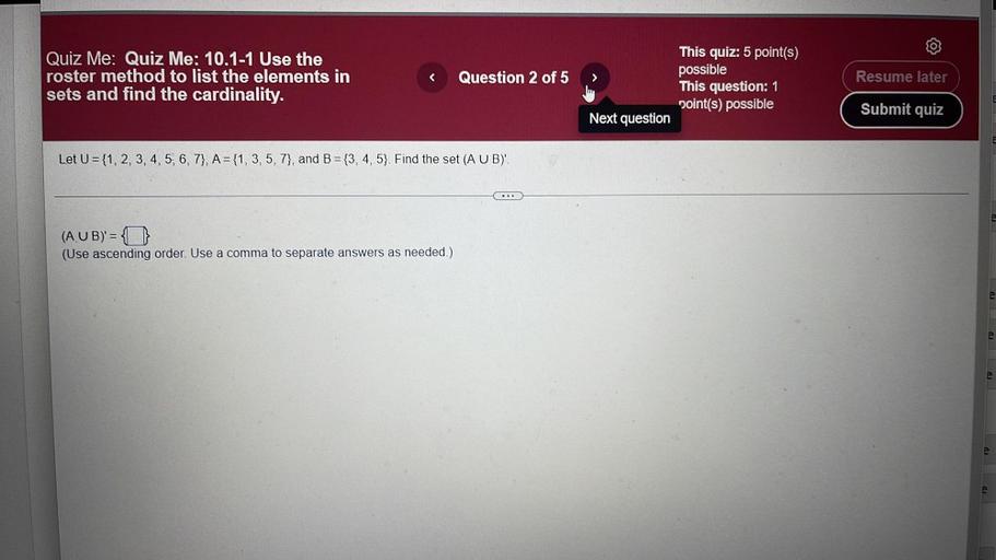 Let U = {1, 2, 3, 4, 5, 6, 7), A={1, 3, 5, 7), and B = {3, 4, 5). Find the set (A U B)'.
(AUB)' =