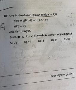 13. A ve B kümelerinin eleman sayıları ile ilgili
s(A) = s(B\A) = 3.s(A\B)
y+z=
A
s(B) = 30
Y+x+u
eşitlikleri biliniyor.
Buna göre, AUB kümesinin eleman sayısı kaçtır?
A) 36 B) 42
C) 48
D) 54
E) 60
X1072
15
Diğer sayfaya geçiniz.
30
JF