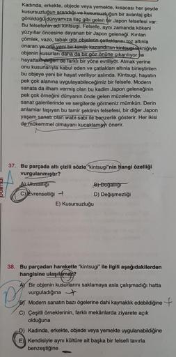 Kadında, erkekte, objede veya yemekte, kısacası her şeyde
kusursuzluğun arandığı ve kusursuzluğun bir avantaj gibi
görüldüğü dünyamıza ilaç gibi gelen bir Japon felsefesi var:
Bu felsefenin adr kintsugi. Felsefe, aynı zamanda kökeni
yüzyıllar öncesine daya