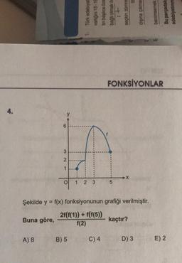 4.
FONKSİYONLAR
Ol
2 3
5
Şekilde y = f(x) fonksiyonunun grafiği verilmiştir.
2f(f(1)) + f(f(5))
Buna göre,
kaçtır?
f(2)
A) 8
B) 5
C) 4
32
HE
1. Türk edebiyat
varlığını 13-19
tin başlıca öze
bağlı olmak ö
seçkin zümre
dışına çıkma
benimsemek
Bu parçadak
edebiyatının
-
D) 3
E) 2