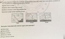 27 Coğrafya Öğretmeni Mustafa Bey, sınıfındaki üç öğrencisinden proje ödevi olarak, birer izohips haritası çizmelerini ve
bazı yer şekillerini bu haritalarda göstermelerini istemiştir.
Ayşe'den boyun ve haliçi
Ahmet'ten delta ve kapalı çukuru (çanak)
Semih'ten menderes ve falezi çizmesini istemiştir.
Öğrencilerin çizdiği haritalar aşağıda verilmiştir.
Co
Deniz
Deniz
Ayşe
Ahmet
Buna göre, hangi öğrenciler ödevine uygun çizim yapmıştır?
A) Yalnız Ayşe
B) Yalnız Ahmet
C) Ayşe ve Ahmet
D) Ahmet ve Semih
E) Ayşe, Ahmet ve Semih
Deniz
Semih