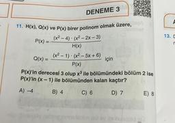 DENEME 3 M
11. H(x), Q(x) ve P(x) birer polinom olmak üzere,
altel
(x²-4) (x²-2x - 3)
.
P(x) =
H(x)
(x²-1) (x²-5x + 6)
Q(x) =
için
P(x)
P(x)'in derecesi 3 olup x³ ile bölümündeki bölüm 2 ise
P(x)'in (x-1) ile bölümünden kalan kaçtır?
A) -4
B) 4
C) 6
D) 7
E) 8
120 by its nungisd 20
13. D
n