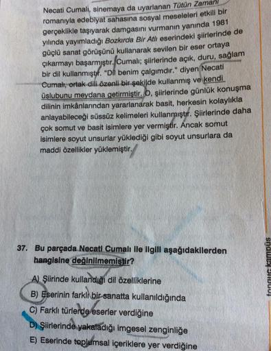 Necati Cumali, sinemaya da uyarlanan Tütün Zamani
romanıyla edebiyat sahasına sosyal meseleleri etkili bir
gerçeklikle taşıyarak damgasını vurmanın yanında 1981
yılında yayımladığı Bozkırda Bir Atlı eserindeki şiirlerinde de
güçlü sanat görüşünü kullanarak