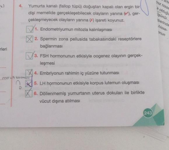 rleri
4.
*****
Yumurta kanalı (fallop tüpü) doğuştan kapalı olan ergin bir
dişi memelide gerçekleşebilecek olayların yanına (✔), ger-
çekleşmeyecek olayların yanına (X) işareti koyunuz.
0
7₁.
mor 47 kolmat
1. Endometriyumun mitozla kalınlaşması
2. Spermin