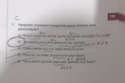 C
6. Aşağıdaki cümlelerin hangisinde geçen ikileme, isim
görevindedir?
A) Buram buram ter alinda, damla damla aktı gençliğim. Stat
zart
B) Tenhalarda yana yana ağlayanım var, demedin,
Hlimsiyesordigim zart
C) Orada martilar civil civil, orada deniz pırıl pırıldı.
193
B) Insan bu, su misâli, kıvrım kıvrım akar bazen.
U zart
Yalnız benim için bak yeşil yeşil, şarkısını bilir misin?
zart