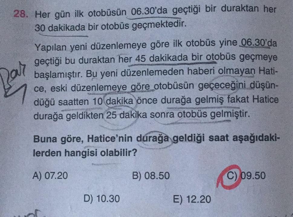 28. Her gün ilk otobüsün 06.30'da geçtiği bir duraktan her
30 dakikada bir otobüs geçmektedir.
Bar
n
Yapılan yeni düzenlemeye göre ilk otobüs yine 06.30'da
geçtiği bu duraktan her 45 dakikada bir otobüs geçmeye
başlamıştır. Bu yeni düzenlemeden haberi olma