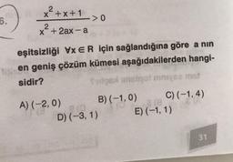 6.
x²+x+1
2
x + 2ax-a
> 0
eşitsizliği VxER için sağlandığına göre a nin
en geniş çözüm kümesi aşağıdakilerden hangi-
sidir?
Sufgel imsiqot miniyse met
A) (-2, 0)
Pla
D) (-3, 1)
B) (-1,0)
C) (-1,4)
a (8
E) (-1, 1)
31