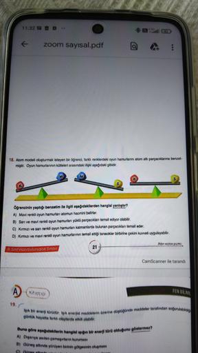 11:32
← zoom sayısal.pdf
A
18. Atom modeli oluşturmak isteyen bir öğrenci, farklı renklerdeki oyun hamurlarını atom altı parçacıklanına benzet-
miştir. Oyun hamurlarının kütleleri arasındaki ilişki aşağıdaki gibidir.
8. Sınıf Hazırbulunuşluk Sınavı
19.
Öğr