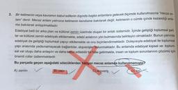 2. Bir kelimenin veya kavramın kabul edilenin dışında başka anlamlara gelecek biçimde kullanılmasına “mecaz an-
lam" denir. Mecaz anlam yalnızca kelimenin kendisine bakılarak değil, kelimenin o cümle içinde kazandığı anla-
ma bakılarak anlaşılmaktadır.
Edebiyat belli bir arka plan ve kültürel zemin üzerinde oluşan bir anlatı sistemidir. İçinde geliştiği toplumsal şart-
lar ve kültürel zemin edebiyatı etkilemekte, edebî anlatının yön bulmasında belirleyici olmaktadır. Bunun yanında
edebiyat da geliştiği toplumsal yapıyı etkilemekte ve onu biçimlendirmektedir. Dolayısıyla edebiyat ile toplumsal
yapı arasında yadsınamayacak bağlantılar, alışverişler bulunmaktadır. Bu anlamda edebiyat kişisel ve toplum-
sal var oluşu daha anlaşılır ve daha kabul edilebilir bir hâle getirmekte, insan ve toplum sorunlarının çözümü için
önemli roller üstlenmektedir.
Bu parçada geçen aşağıdaki sözcüklerden hangisi mecaz anlamda kullanılmamıştır?
A) zemin
B) yapı
C) alışveriş
D) rol